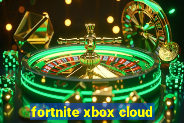 fortnite xbox cloud